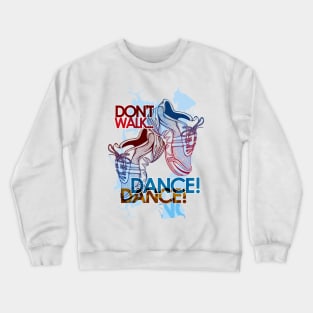 Don't Walk, DANCE! Crewneck Sweatshirt